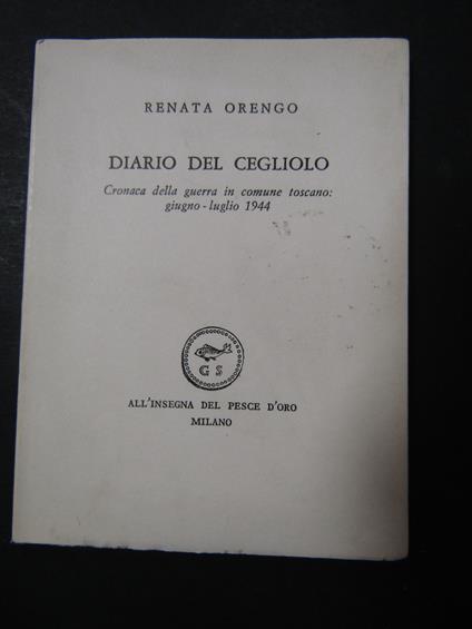 Orengo Renata. Diario del cegliolo. All' insegna del pesce d'oro. 1965. copia 674/2000 - copertina