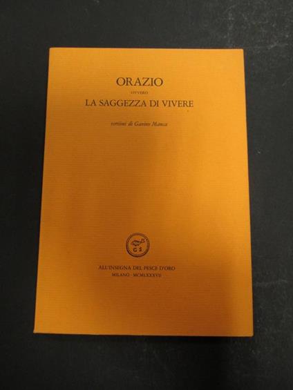 Orazio ovvero La saggezza di vivere. Scheiwiller - All'insegna del pesce d'oro. 1987. Copia n. 909 - Orazio - copertina