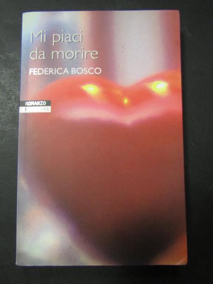 Mi piaci da morire. Newton & Compton. 2006 - Federica Bosco - copertina