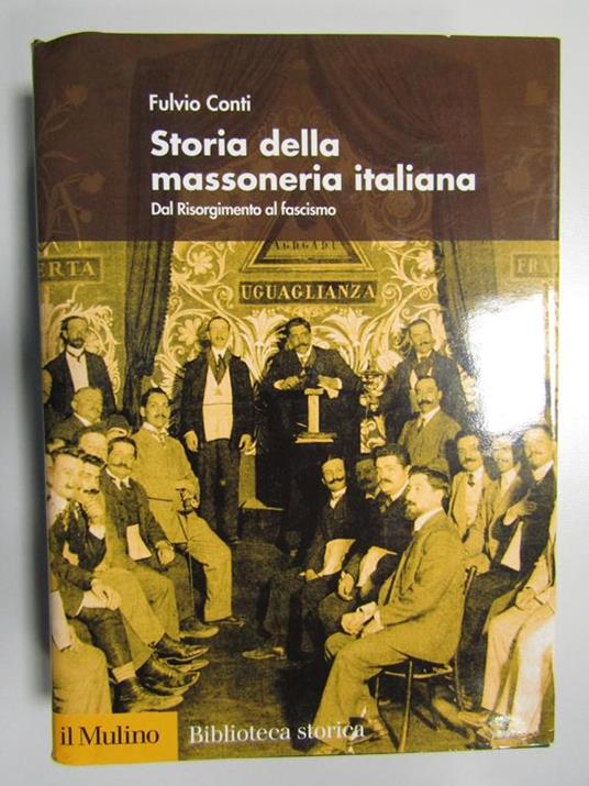 Storia della massoneria italiana. Dal Risorgimento al fascismo. Il Mulino. 2004 - Fulvio Conti - copertina