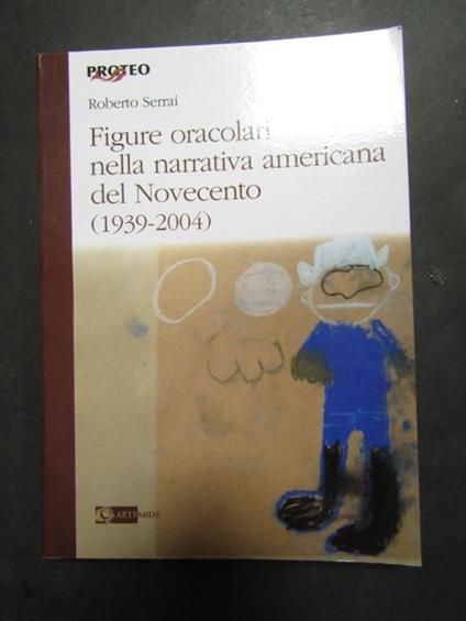 Figure oracolari nella narrativa americana del novecento 1939-2004. artemide. 2009 - Roberto Serrai - copertina