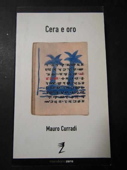 Mauro Curradi. Cera e oro. Meridiano zero. 2002 - Mauro Curradi - copertina