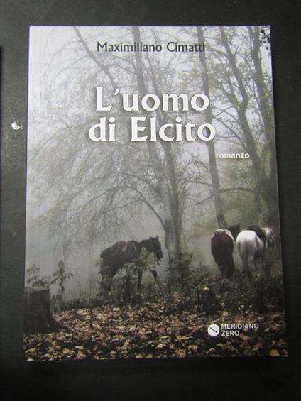 L' uomo di Elcito. Meridiano zero. 2017 - Maximiliano Cimatti - copertina