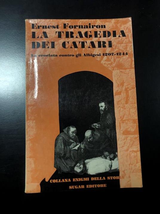 La tragedia dei catari. La crociata contro gli Albigesi 1207-124. Sugar Editore 1969 - Ernest Fornairon - copertina