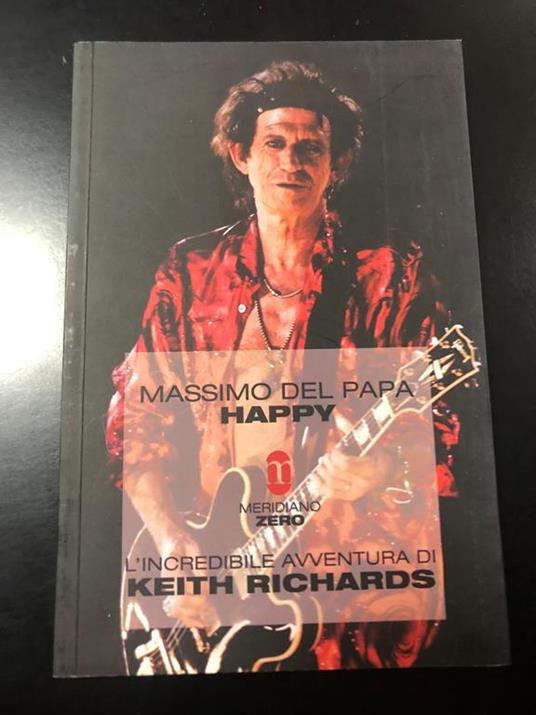 Happy. L'incredibile avventura di Keith Richards. Meridiano zero 2010 - Massimo Del Papa - copertina