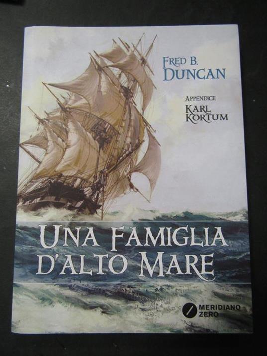 Duncan Fred B. Una famiglia d'alto mare. Meridiano zero. 2017 - Fred B. Duncan - copertina