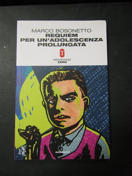 Requiem per un' adolescenza prolungata. Meridiano zero. 2008 - Marco Bosonetto - copertina