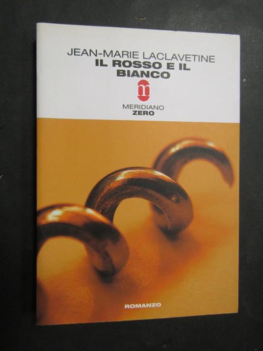 Il rosso e il bianco. Meridiano zero. 2004 - Jean-Marie Laclavetine - copertina