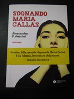 Ansuini Alessandro F. Sognando Maria Callas. Meridiano zero. 2015