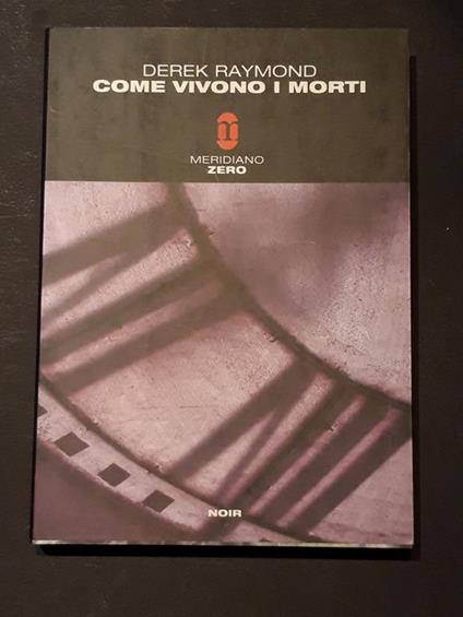 Raymond Derek, Come vivono i morti, Meridiano Zero, 2005 - Derek Raymond - copertina