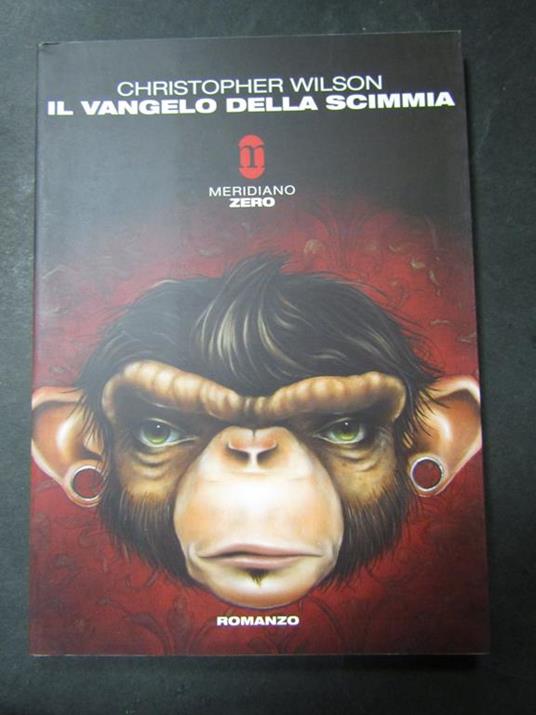 Il vangelo della scimmia. Meridiano zero. 2011 - Christopher Wilson - copertina