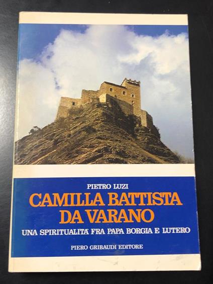 Camilla Battista da Varano. Una spiritualità fra papa Borgia e Lutero. Gribaudi 1989 - Pietro Luzi - copertina