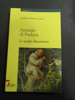 Antonio di Padova. Le spighe dimenticate. a cura di Giordano Tollardo. Messaggero di Sant'Antonio Editrice. 2008