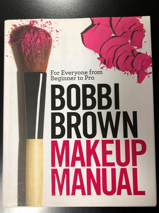 Bobbi Brown makeup manual. Headline Publishing Group 2008 - copertina