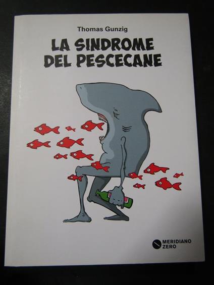 La sindrome del pescecane. Meridiano zero. 2014 - Thomas Gunzig - copertina