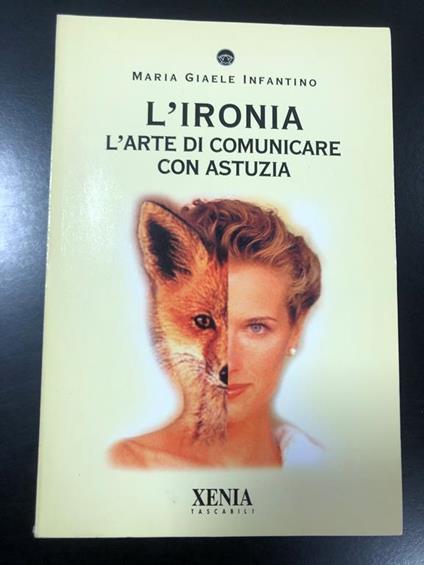 L' ironia. L' arte di comunicare con astuzia. Xenia 2000 - M. Giaele Infantino - copertina