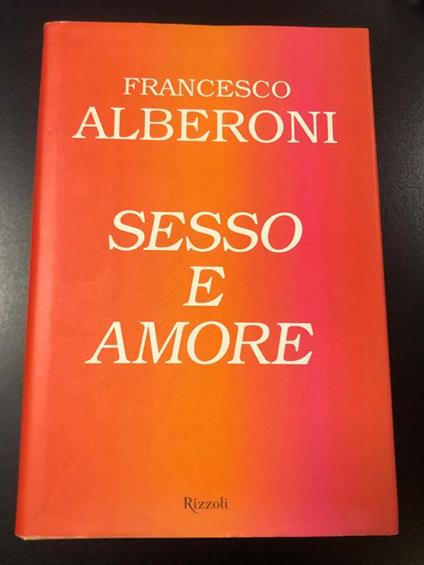 Sesso e amore. Rizzoli 2005 - I - Francesco Alberoni - copertina