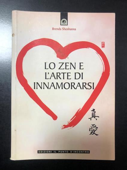 Lo zen e l'arte di innamorarsi. Edizioni Il Punto di Incontro 2006 - Brenda Shoshanna - copertina