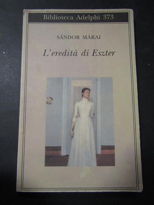 Màrai Sàndor. L'eredità di Eszter. Adelphi. 1999 - Sándor Márai - copertina