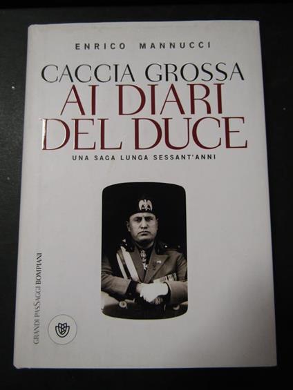 Caccia grossa. Ai diari del duce. Bompiani. 2010-I - Enrico Mannucci - copertina