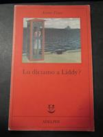 Lo diciamo a Liddy?. Adelphi. 2000