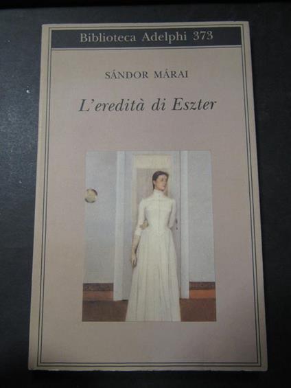 Màrai Sàndor. L'eredità di Eszter. Adelphi. 1999 - Sándor Márai - copertina