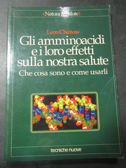 Gli amminoacidi e i loro effetti sulla nostra salute. Tecniche nuove. 1993 - Leon Chaitow - copertina