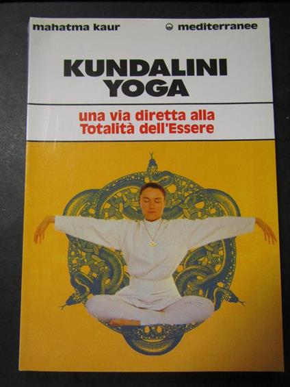 Kundalini yoga. Una via diretta alla totalità dell'essere. Mediterranee. 1996 - copertina