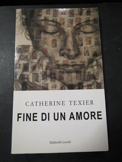 Fine di un amore. Baldini& Castoldi. 1998 - Catherine Texier - copertina