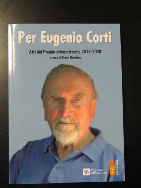 Per Eugenio Corti. Atti del Premio internazionale 2018-2020. Edizioni Ares 2021 - Elena Rondena - copertina