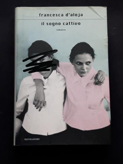 D'Aloja Francesca, Il sogno cattivo, Mondadori, 2006 - I - Francesca D'Aloja - copertina
