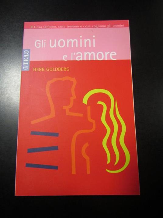 Gli uomini e l'amore. TEA 2007 - Herb Goldberg - copertina