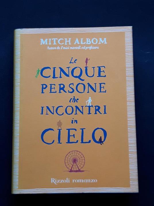 Albom Mitch, Le cinque persone che incontri in cielo, Rizzoli, 2005 - Mitch Albom - copertina