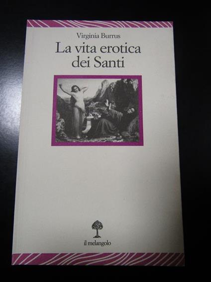 La vita erotica dei Santi. il Melangolo 2011 - Virginia Burrus - copertina