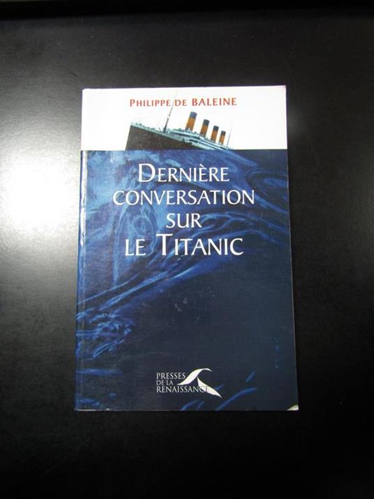 Derniere conversation sur le Titanic. Presses de la Renaissance 1998 - copertina