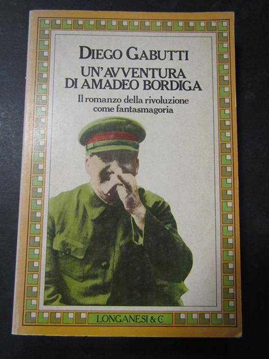 Un'avventura di Amedeo Bordiga. Longanesi & C. 1982 - Diego Gabutti - copertina