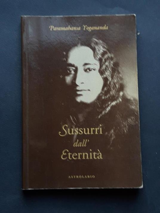 Yogananda Paramahansa, Sussurri dall'eternità, Astrolabio, 1998 - I - Yogananda Paramhansa - copertina