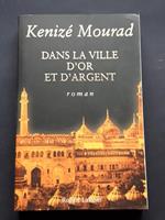 Mourad Kenizé, Dans la ville d'or et d'argent, Robert Laffont, 2010 - I