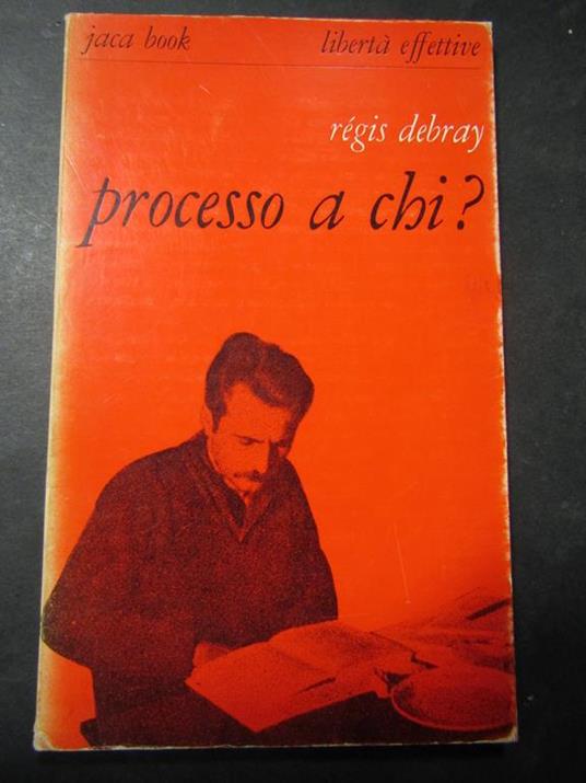 Debray Règis. Processo a chi?. Jaca book. 1968 - Regis Debray - copertina
