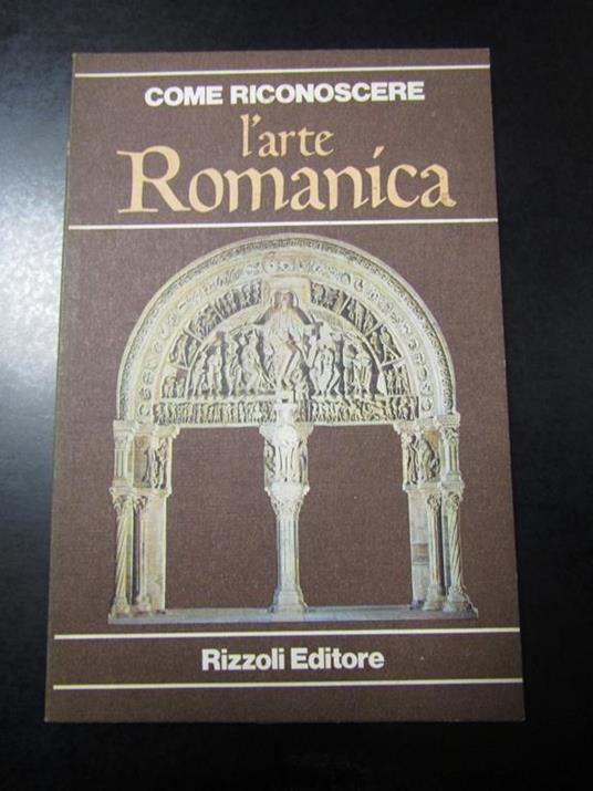 Come riconoscere l'arte Romanica. Rizzoli 1979 - Flavio Conti - copertina