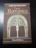 Come riconoscere l'arte Romanica. Rizzoli 1979