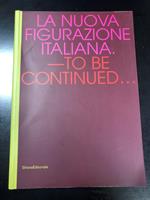 La nuova figurazione italiana. To be continued... Silvana Editoriale 2007