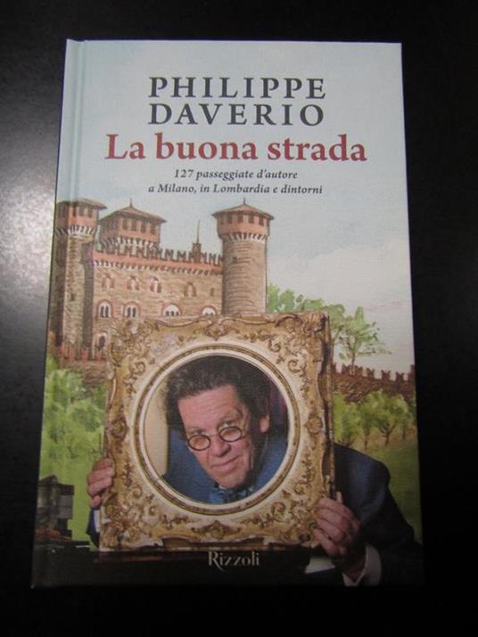 La buona strada. Rizzoli. 2015 - Philippe Daverio - copertina