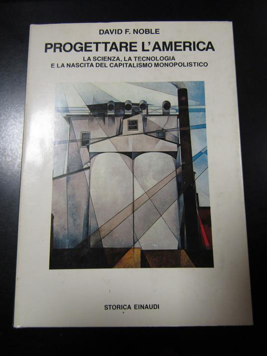 Noble David F. Progettare l'America. Einaudi 1987 - David F. Noble - copertina