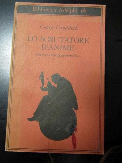 Groddeck Georg. Lo scrutatore d'anime. Adelphi 1995 - Georg Groddeck - copertina