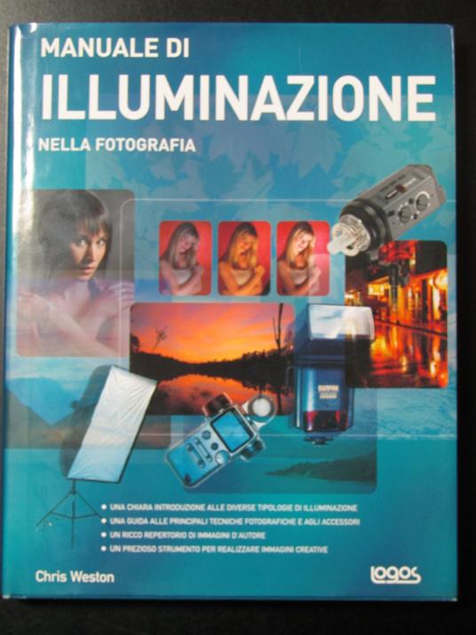 Weston Chris. Manuale di illuminazione. Logos 2004 - Chris Weston - copertina