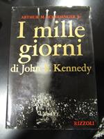 Schlesinger Arthur M. Jr. I mille giorni di John F. Kennedy alla Casa Bianca. Rizzoli. 1967