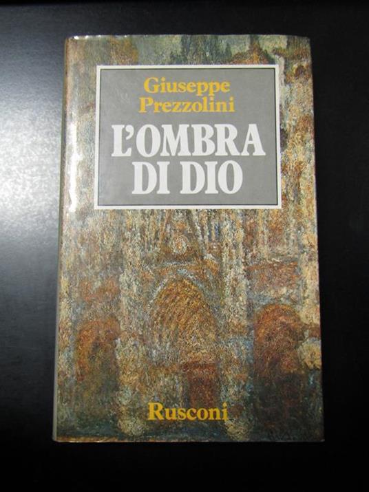 Prezzolini Giuseppe. L'ombra di Dio. Rusconi 1984 - I - Giuseppe Prezzolini - copertina