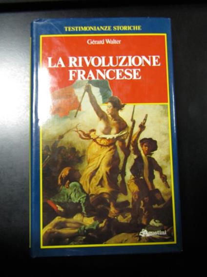 Walter Gerard. La Rivoluzione Francese. De Agostini 1988 - Gérard Walter - copertina