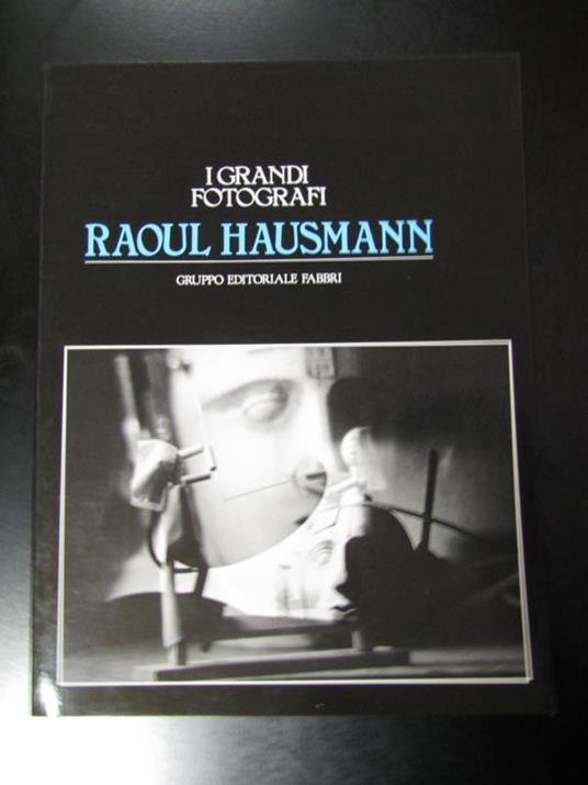 Raoul Hausmann. I grandi fotografi. Gruppo Editoriale Fabbri 1982 - I - copertina